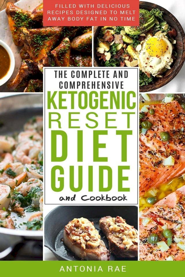  The Complete and Comprehensive Ketogenic Reset Diet Guide and Cookbook: Filled with Delicious Recipes Designed to Melt Away Body Fat in No Time (Includes Low Carb Keto Recipes for Beginners)(Kobo/電子書)