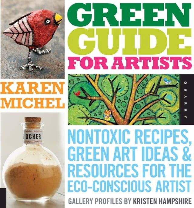  Green Guide for Artists: Nontoxic Recipes, Green Art Ideas, & Resources for the Eco-Conscious Artist(Kobo/電子書)