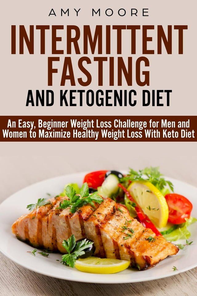  Ketogenic Diet and Intermittent Fasting: An Easy, Beginner Weight Loss Challenge for Men and Women to Maximize Healthy Weight Loss With Keto(Kobo/電子書)