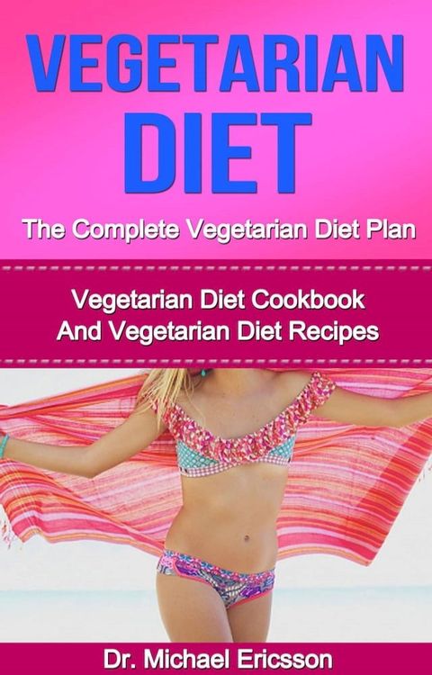 Vegetarian Diet: The Complete Vegetarian Diet Plan: Vegetarian Diet Cookbook And Vegetarian Diet Recipes(Kobo/電子書)