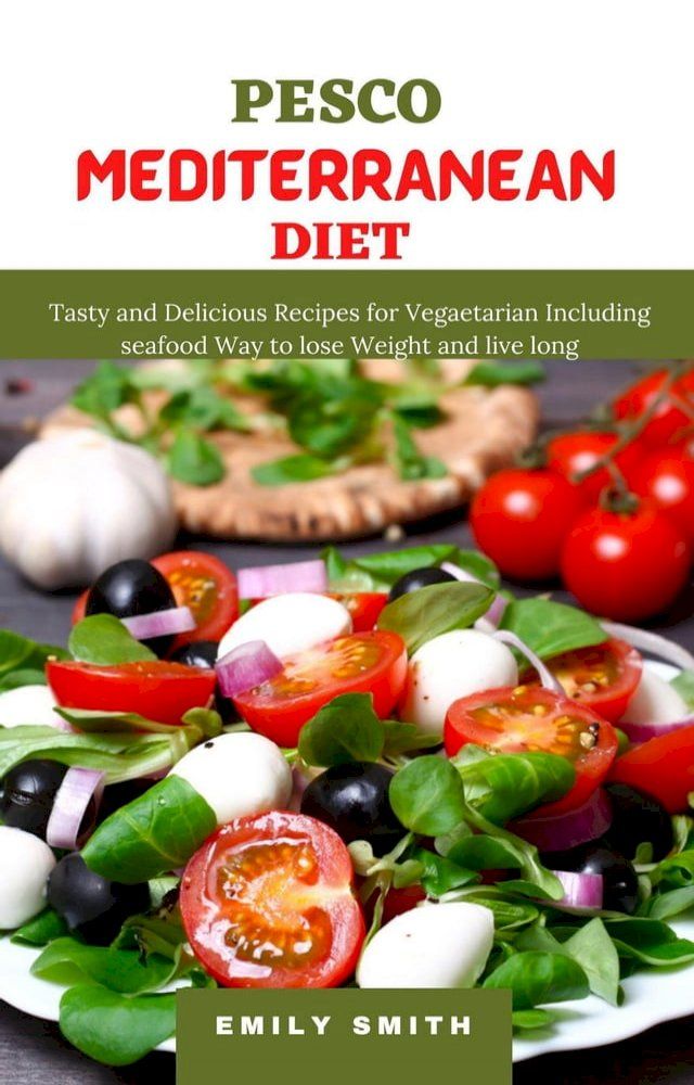  Pesco Mediterranean Diet: Tasty and Delicious Recipes for Vegaetarian Including Seafood Way to Lose Weight and Live Long(Kobo/電子書)