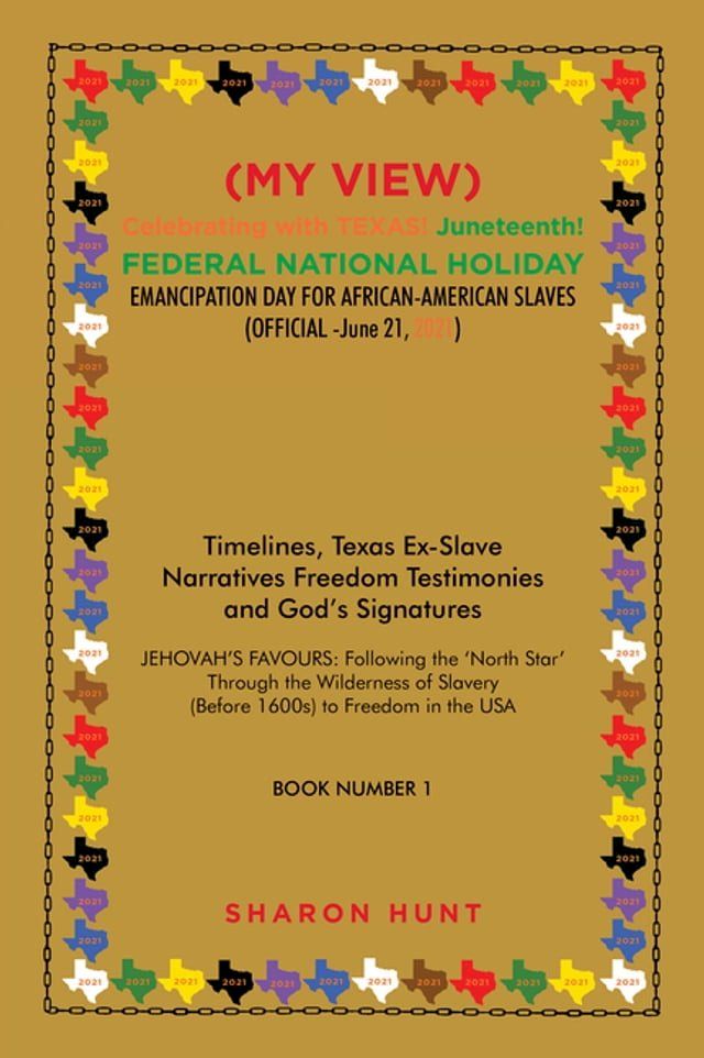  (My View) Celebrating with Texas! Juneteenth! Federal National Holiday Emancipation Day for African-American Slaves (Official -June 21, 2021)(Kobo/電子書)