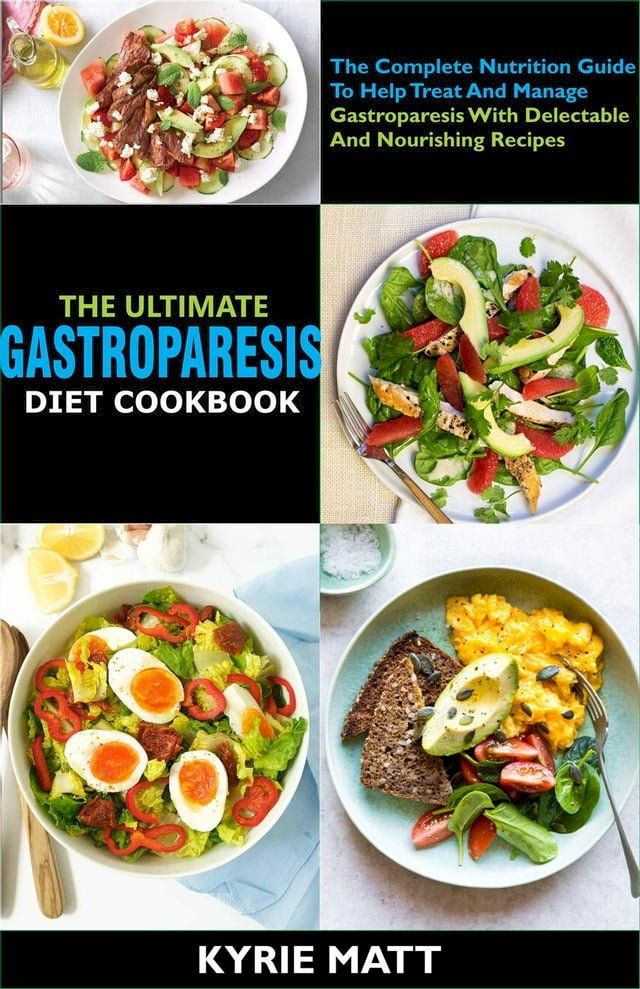  The Ultimate Gastroparesis Diet Cookbook:The Complete Nutrition Guide To Help Treat And Manage Gastroparesis With Delectable And Nourishing Recipes(Kobo/電子書)