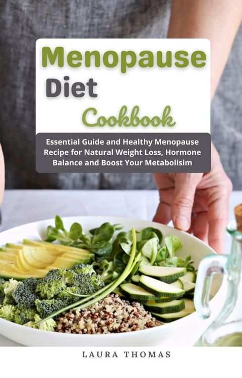 Menopause Diet Cookbook : Essential Guide and Healthy Menopause Recipe for Natural Weight Loss, Hormone Balance and Boost Your Metabolisim(Kobo/電子書)