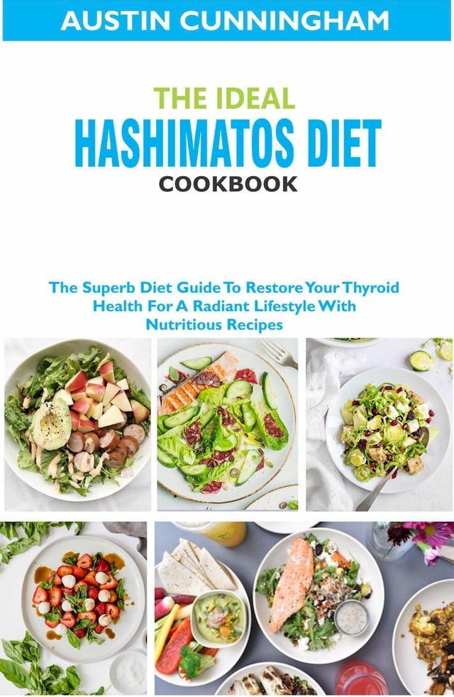  The Ideal Hashimotos Diet Cookbook; The Superb Diet Guide To Restore Your Thyroid Health For A Radiant Lifestyle With Nutritious Recipes(Kobo/電子書)