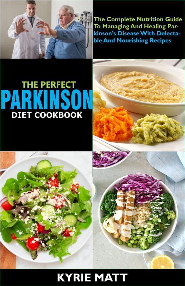  The Perfect Parkinson Diet Cookbook; The Complete Nutrition Guide To Managing And Healing Parkinson's Disease With Delectable And Nourishing Recipes(Kobo/電子書)