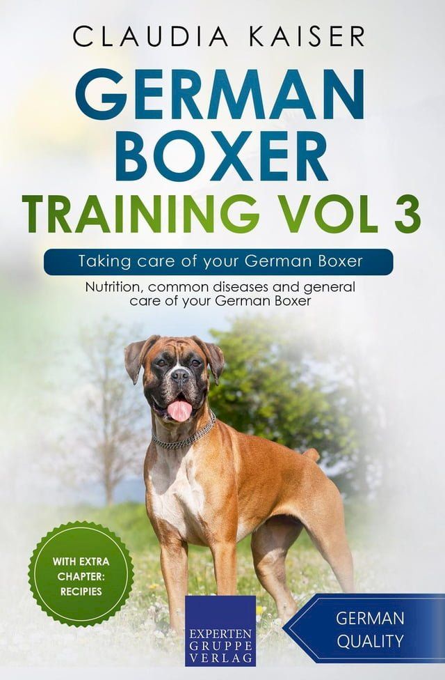  German Boxer Training Vol 3 – Taking care of your German Boxer: Nutrition, common diseases and general care of your German Boxer(Kobo/電子書)