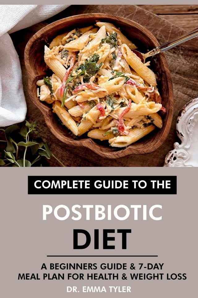  Complete Guide to the Postbiotic Diet: A Beginners Guide & 7-Day Meal Plan for Health & Weight Loss(Kobo/電子書)