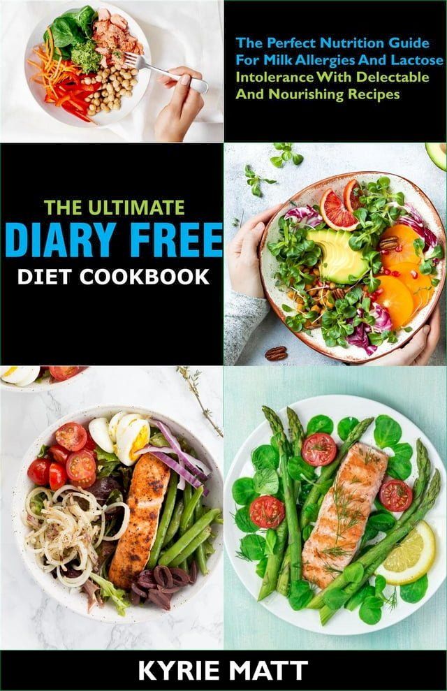  The Ultimate Diary Free Diet Cookbook:The Perfect Nutrition Guide For Milk Allergies And Lactose Intolerance With Delectable And Nourishing Recipes(Kobo/電子書)