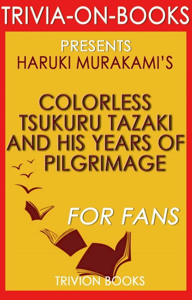  Colorless Tsukuru Tazaki and His Years of Pilgrimage: A Novel by Haruki Murakami (Trivia-On-Books)(Kobo/電子書)