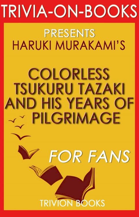 Colorless Tsukuru Tazaki and His Years of Pilgrimage: A Novel by Haruki Murakami (Trivia-On-Books)(Kobo/電子書)