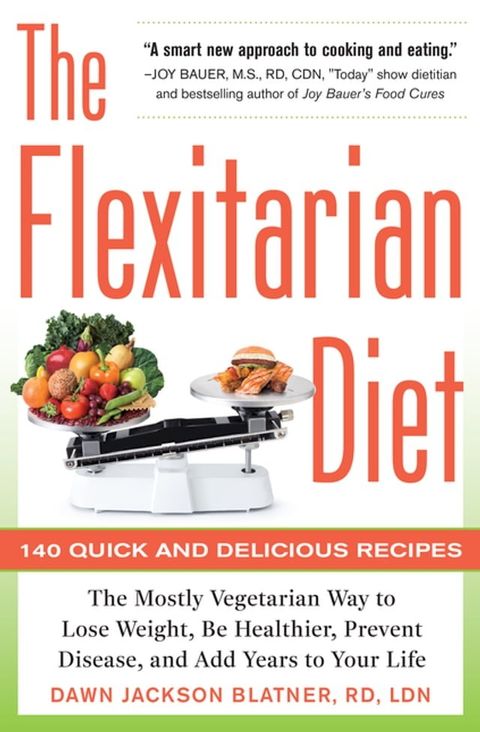 The Flexitarian Diet : The Mostly Vegetarian Way to Lose Weight, Be Healthier, Prevent Disease, and Add Years to Your Life: The Mostly Vegetarian Way to Lose Weight, Be Healthier, Prevent Disease, and Add Years to Your Life(Kobo/電子書)