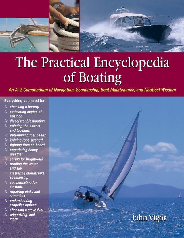  The Practical Encyclopedia of Boating : An A-Z Compendium of Navigation, Seamanship, Boat Maintenance, and Nautical Wisdom: An A-Z Compendium of Navigation, Seamanship, Boat Maintenance, and Nautical Wisdom(Kobo/電子書)