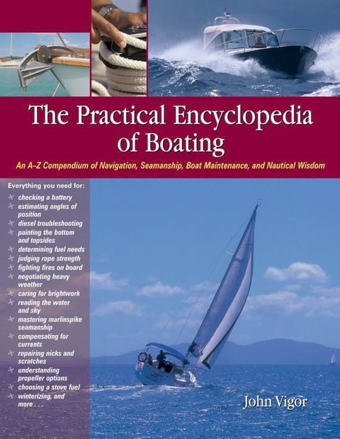 The Practical Encyclopedia of Boating : An A-Z Compendium of Navigation, Seamanship, Boat Maintenance, and Nautical Wisdom: An A-Z Compendium of Navigation, Seamanship, Boat Maintenance, and Nautical Wisdom(Kobo/電子書)