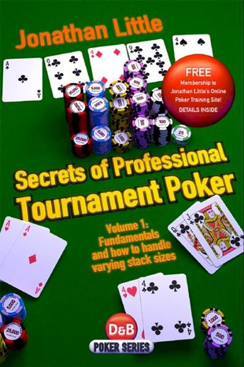 Secrets of Professional Tournament Poker, Volume 1: Fundamentals and how to handle varying stack sizes(Kobo/電子書)