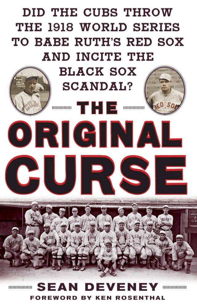  The Original Curse: Did the Cubs Throw the 1918 World Series to Babe Ruth's Red Sox and Incite the Black Sox Scandal?(Kobo/電子書)