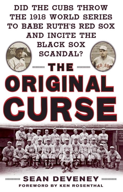 The Original Curse: Did the Cubs Throw the 1918 World Series to Babe Ruth's Red Sox and Incite the Black Sox Scandal?(Kobo/電子書)