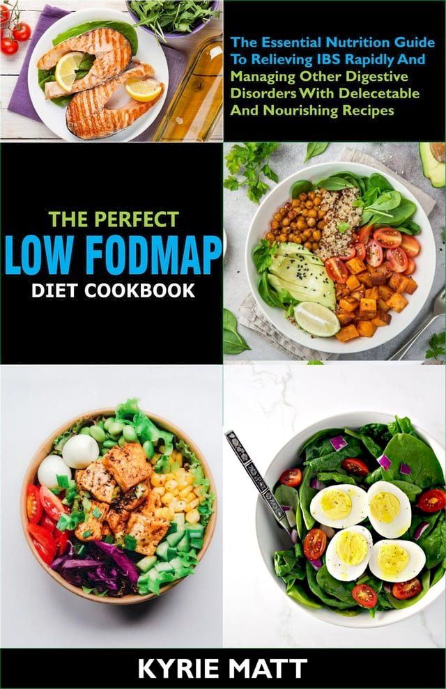  The Perfect Low Fodmap Diet Cookbook; The Essential Nutrition Guide To Relieving IBS Rapidly And Managing Other Digestive Disorders With Delecetable And Nourishing Recipes(Kobo/電子書)