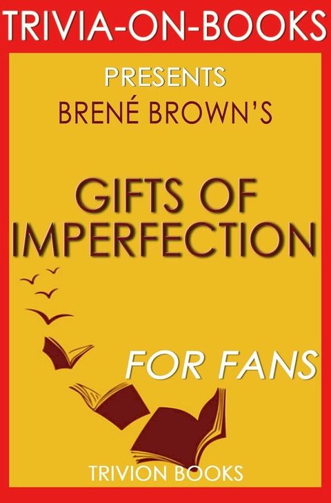 The Gifts of Imperfection: Let Go of Who You Think You're Supposed to Be and Embrace Who You Are by Brene Brown (Trivia-On-Books)(Kobo/電子書)