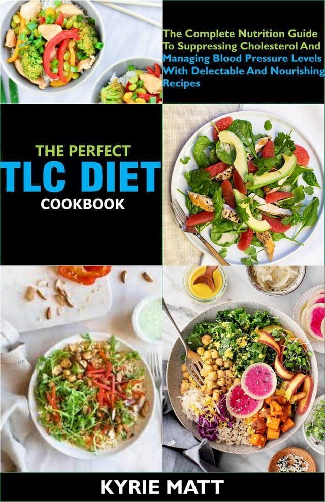  The Perfect Tlc Diet Cookbook; The Complete Nutrition Guide To Suppressing Cholesterol And Managing Blood Pressure Levels With Delectable And Nourishing Recipes(Kobo/電子書)