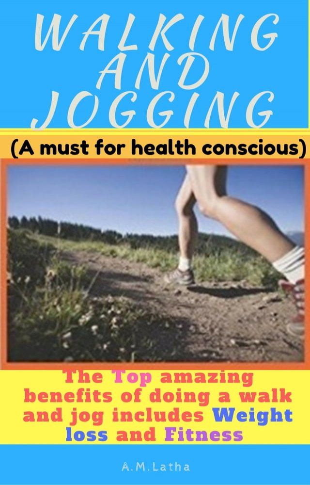  Walking And Jogging (The Top Amazing Benefits Of Doing A Walk And Jog Includes Weight Loss And Fitness)(Kobo/電子書)