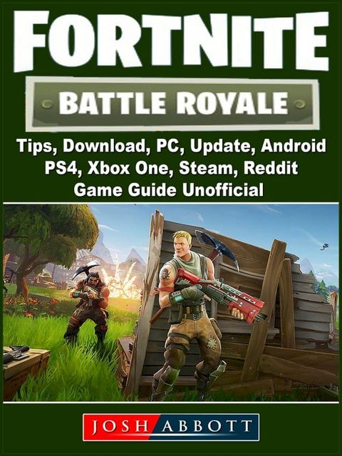 Fortnite Battle Royale, Tips, Download, PC, Update, Android, PS4, Xbox One, Steam, Reddit, Game Guide Unofficial(Kobo/電子書)