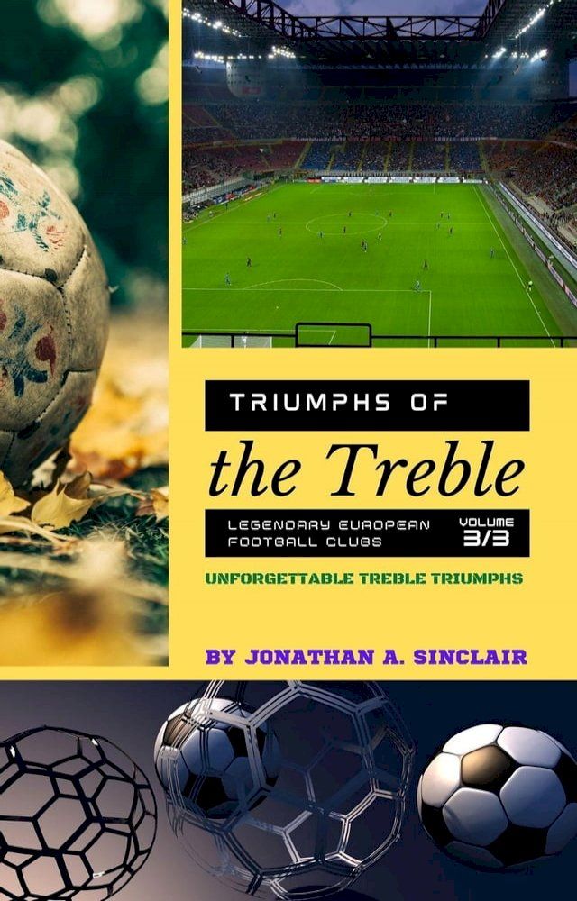  Triumphs of the Treble: Legendary European Football Clubs - Volume 3: Unforgettable Treble Triumphs(Kobo/電子書)