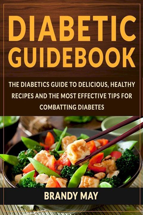 Diabetic Guidebook: The Diabetics guide to delicious, healthy recipes and the most effective...
