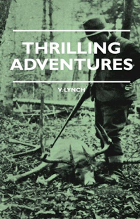 Thrilling Adventures - Guilding, Trapping, Big Game Hunting - From the Rio Grande to the Wilds of Maine(Kobo/電子書)