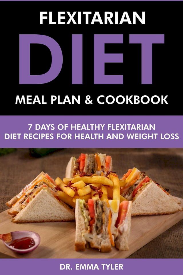  Flexitarian Diet Meal Plan & Cookbook: 7 Days of Flexitarian Diet Recipes for Health & Weight Loss(Kobo/電子書)