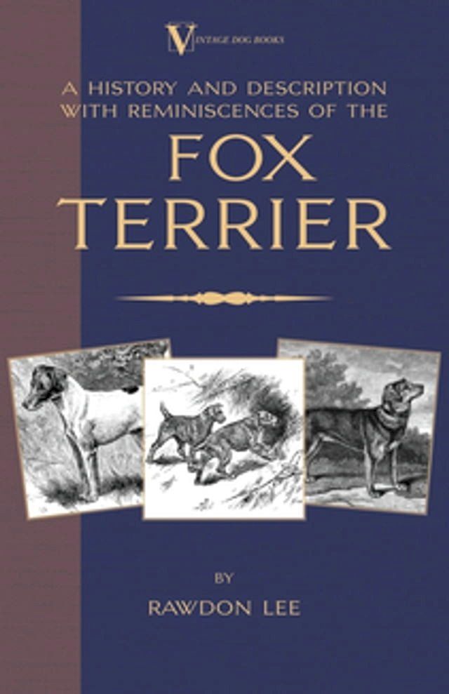  A History and Description, With Reminiscences, of the Fox Terrier (A Vintage Dog Books Breed Classic - Terriers)(Kobo/電子書)