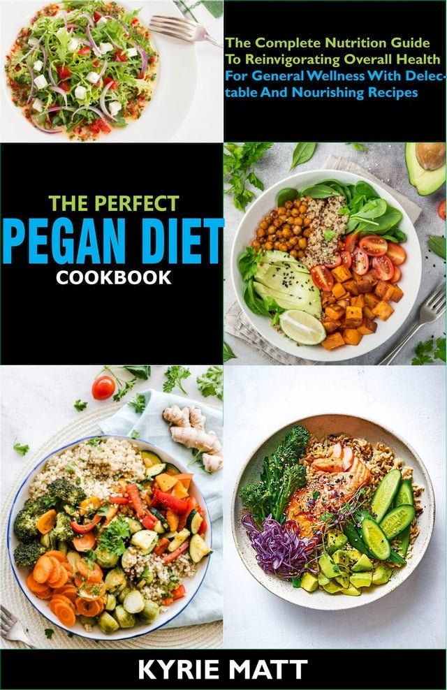  The Perfect Pegan Diet Cookbook; The Complete Nutrition Guide To Reinvigorating Overall Health For General Wellness With Delectable And Nourishing Recipes(Kobo/電子書)