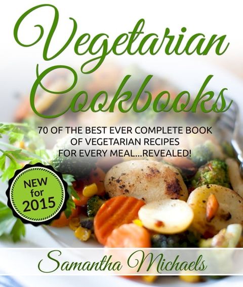 Vegetarian Cookbooks: 70 Of The Best Ever Complete Book of Vegetarian Recipes for Every Meal...Revealed!(Kobo/電子書)