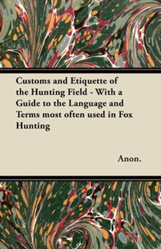  Customs and Etiquette of the Hunting Field - With a Guide to the Language and Terms most often used in Fox Hunting(Kobo/電子書)