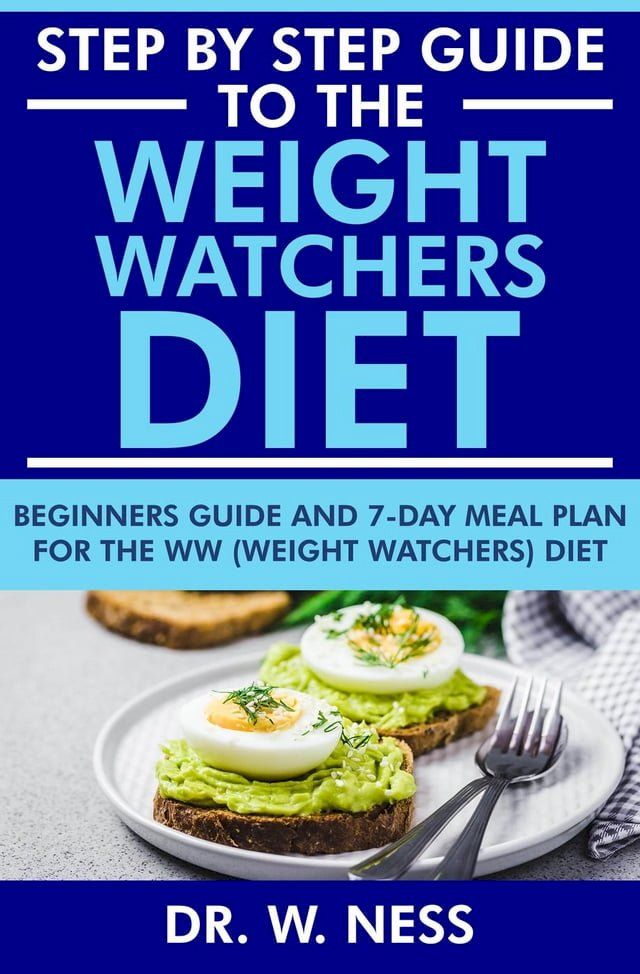  Step by Step Guide to the Weight Watchers Diet: Beginners Guide and 7-Day Meal Plan for the Weight Watchers Diet(Kobo/電子書)