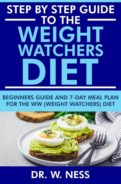 Step by Step Guide to the Weight Watchers Diet: Beginners Guide and 7-Day Meal Plan for the Weight Watchers Diet(Kobo/電子書)