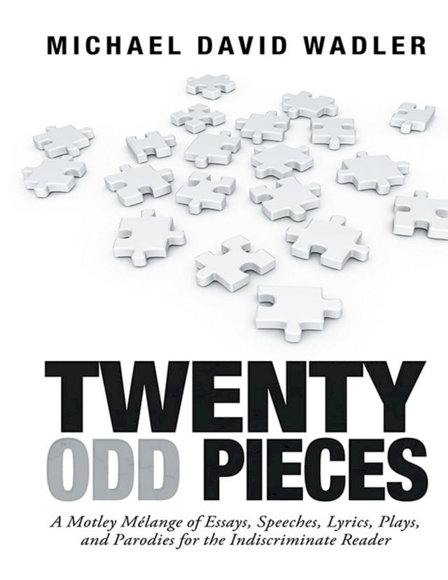  Twenty Odd Pieces: A Motley M&eacute;lange of Essays, Speeches, Lyrics, Plays, and Parodies for the Indiscriminate Reader(Kobo/電子書)