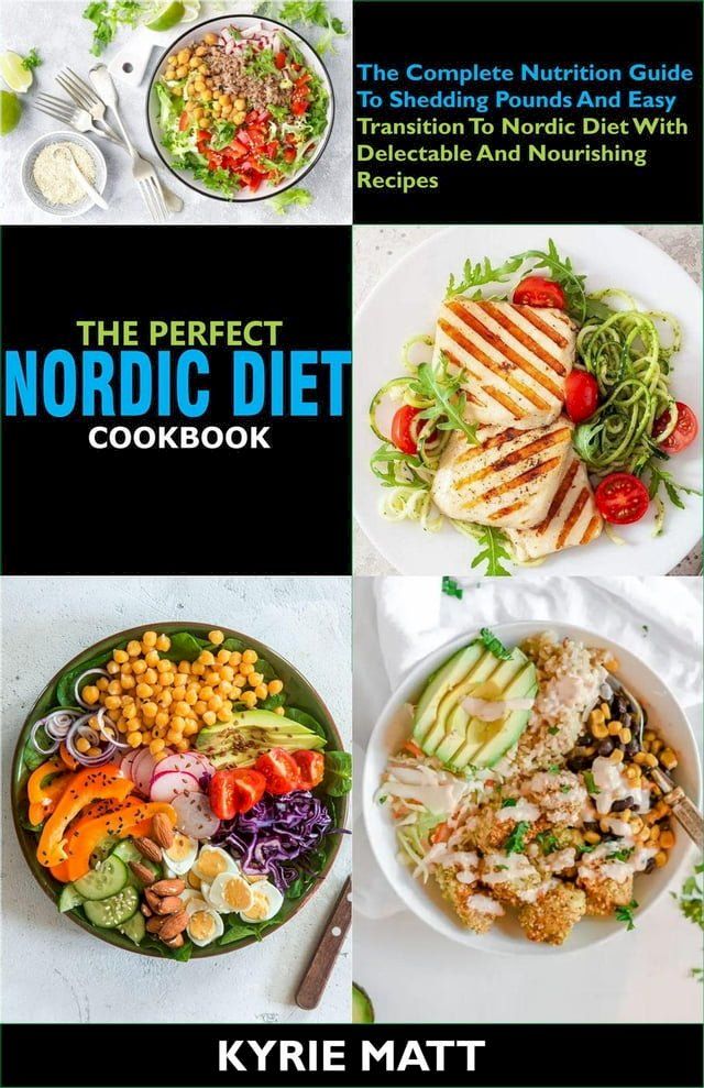  The Perfect Nordic Diet Cookbook The Complete Nutrition Guide To Shedding Pounds And Easy Transition To Nordic Diet With Delectable And Nourishing Recipes(Kobo/電子書)