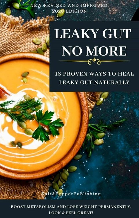 LEAKY GUT NO MORE. 18 Proven Ways to Heal Leaky Gut Naturally. Boost Metabolism and Lose Weight Permanently. Look And Feel Great(Kobo/電子書)