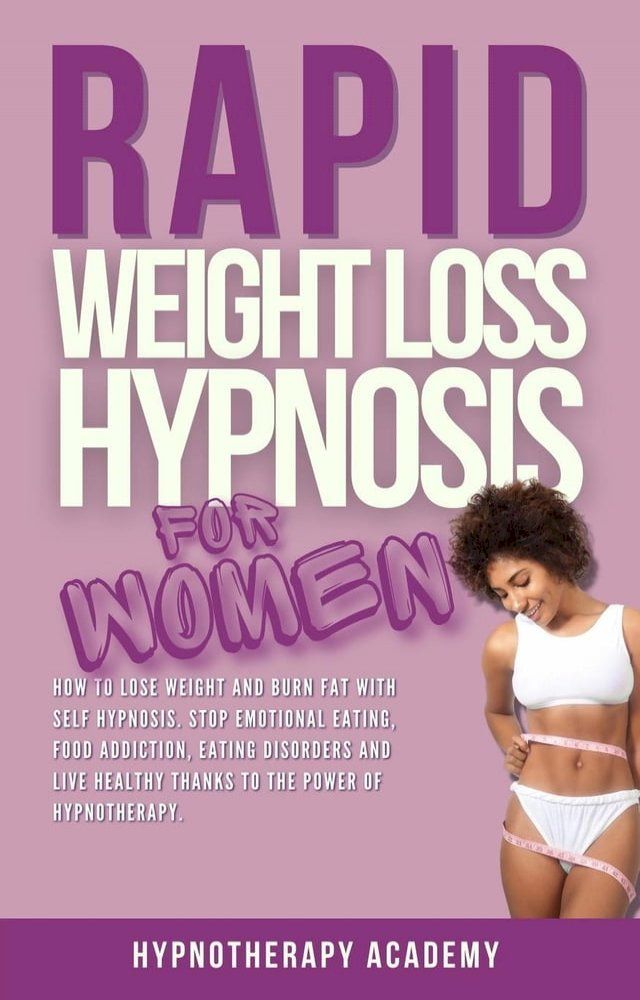  Rapid Weight Loss Hypnosis for Women: How To Lose Weight With Self-Hypnosis. Stop Emotional Eating and Overeating with The Power of Hypnotherapy & Gastric Band Hypnosis(Kobo/電子書)