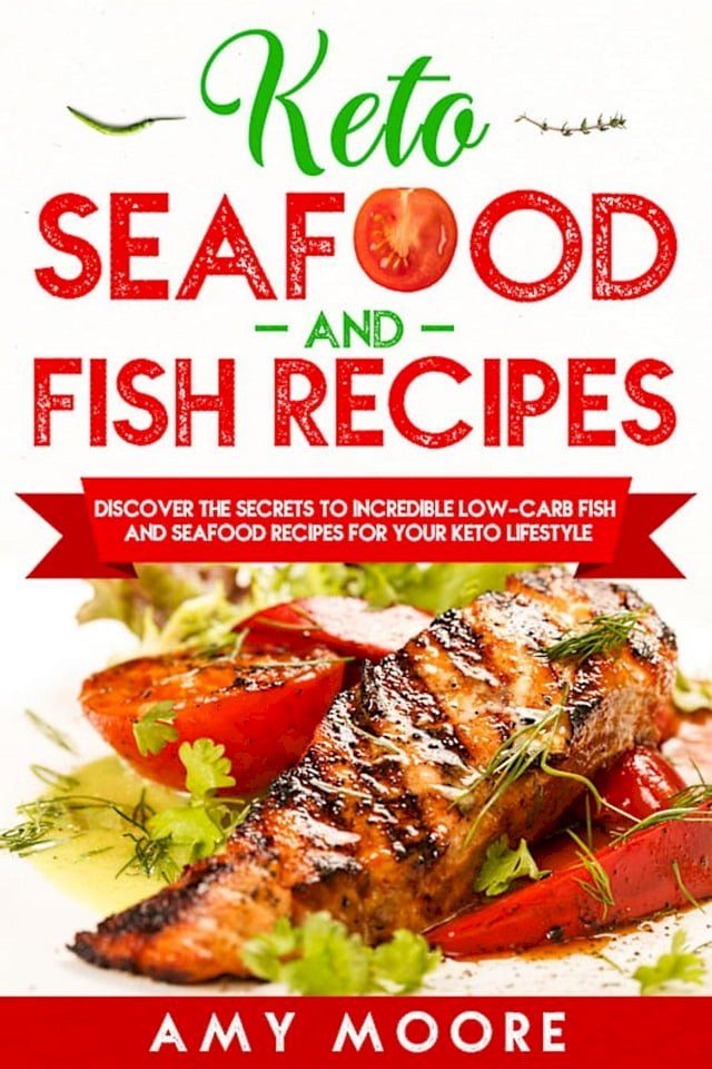  Keto Seafood and Fish Recipes Discover the Secrets to Incredible Low-Carb Fish and Seafood Recipes for Your Keto Lifestyle(Kobo/電子書)