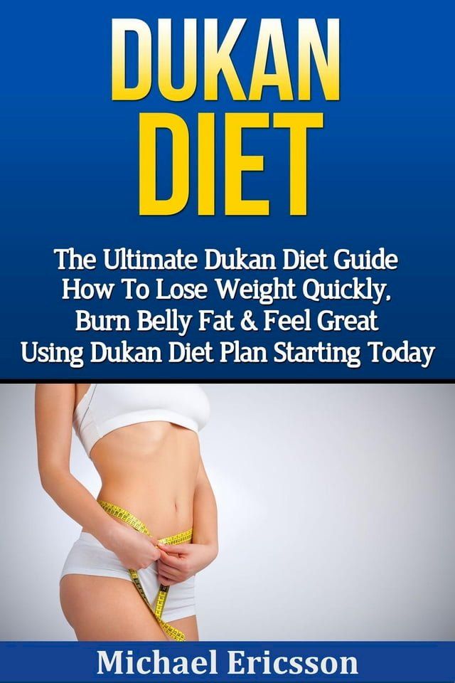  Dukan Diet: The Ultimate Dukan Diet Guide - How To Lose Weight Quickly, Burn Belly Fat & Feel Great Using Dukan Diet Plan Starting Today(Kobo/電子書)