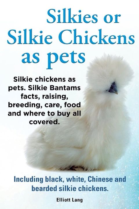 Silkies or Silkie Chickens as pets. Silkie chickens as pets. Silkie Bantams facts, raising, breeding, care, food and where to buy all covered. Including black, white, Chinese and bearded silkie chickens.(Kobo/電子書)