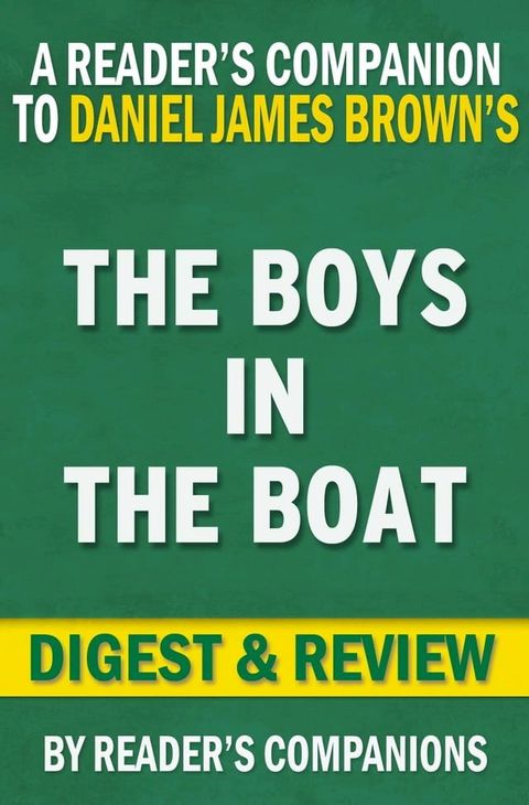 The Boys in the Boat: Nine Americans and Their Epic Quest for Gold at the 1936 Berlin Olympics By Daniel James Brown  Digest & Review(Kobo/電子書)