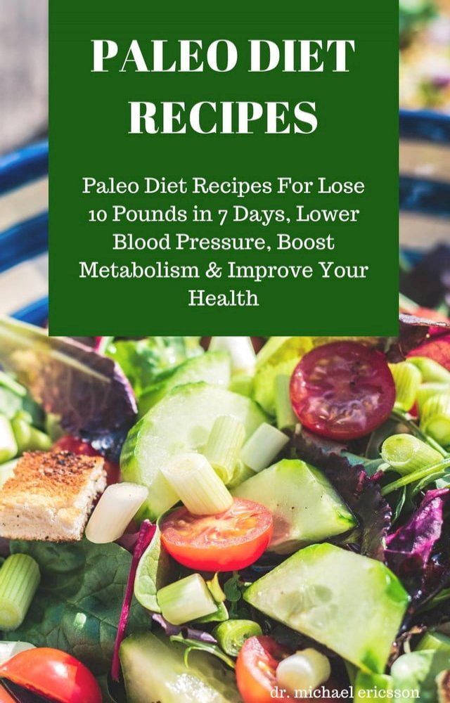  Paleo Diet Recipes: Paleo Diet Recipes For Lose 10 Pounds in 7 Days, Lower Blood Pressure, Boost Metabolism & Improve Your Health(Kobo/電子書)