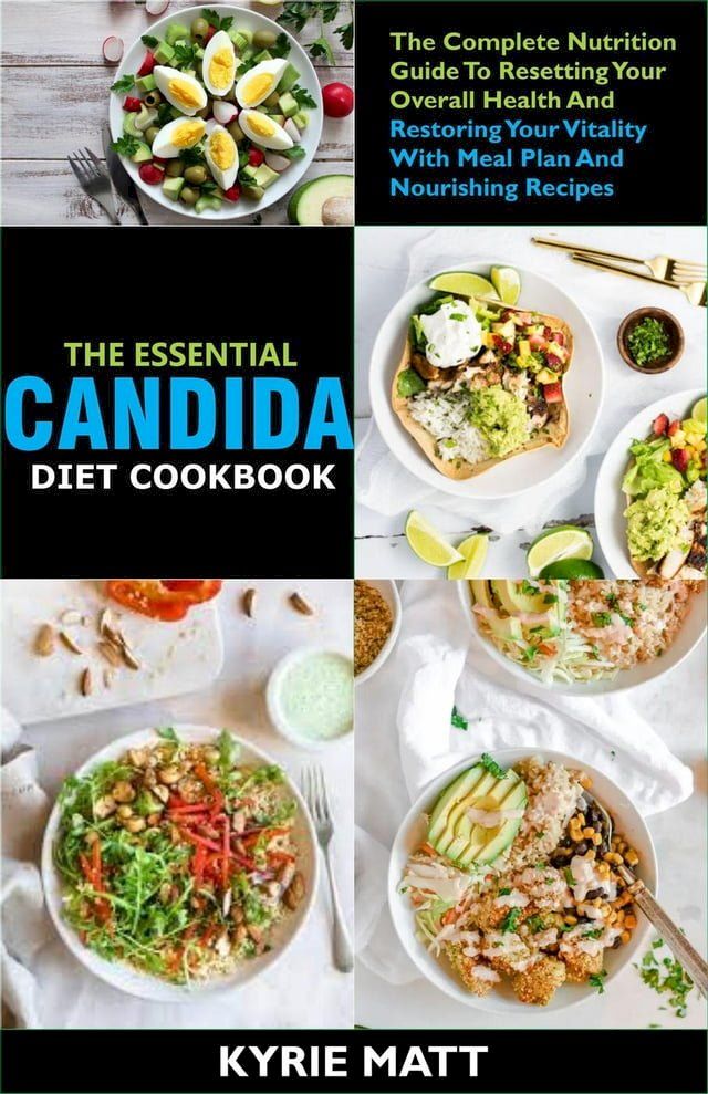  The Essential Candida Diet Cookbook;The Complete Nutrition Guide To Resetting Your Overall Health And Restoring Your Vitality With Meal Plan And Nourishing Recipes(Kobo/電子書)