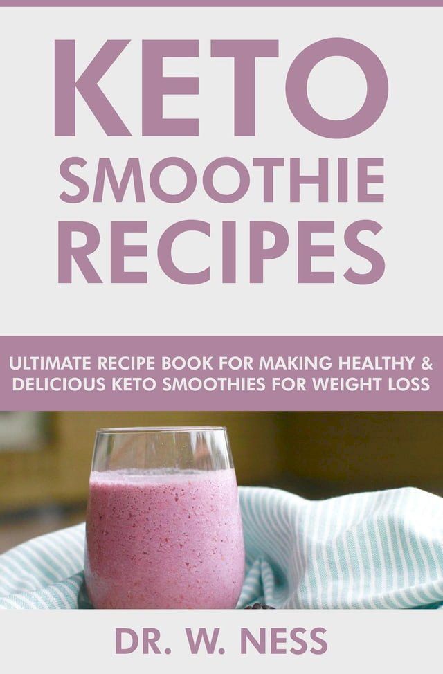  Keto Smoothie Recipes: Ultimate Recipe Book for Making Healthy & Delicious Keto Smoothies for Weight Loss(Kobo/電子書)