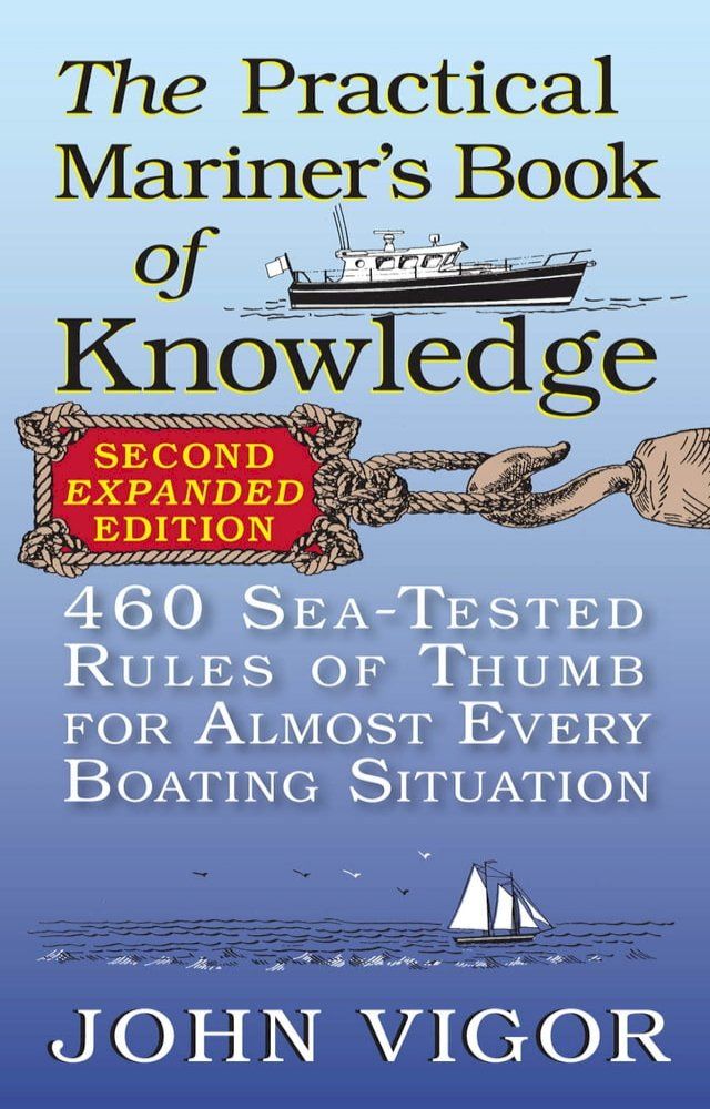  The Practical Mariner's Book of Knowledge, 2nd Edition : 460 Sea-Tested Rules of Thumb for Almost Every Boating Situation(Kobo/電子書)