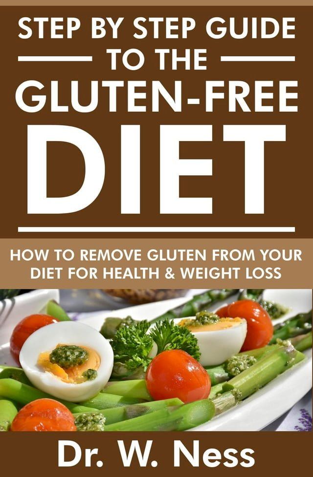  Step by Step Guide to the Gluten Free Diet: How to Remove Gluten from your Diet for Health & Weight Loss(Kobo/電子書)