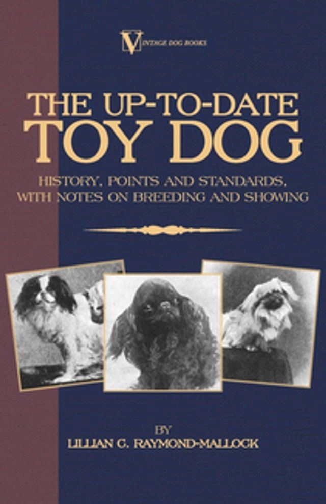  The Up-To-Date Toy Dog: History, Points and Standards, with Notes on Breeding and Showing (a Vintage Dog Books Breed Classic)(Kobo/電子書)